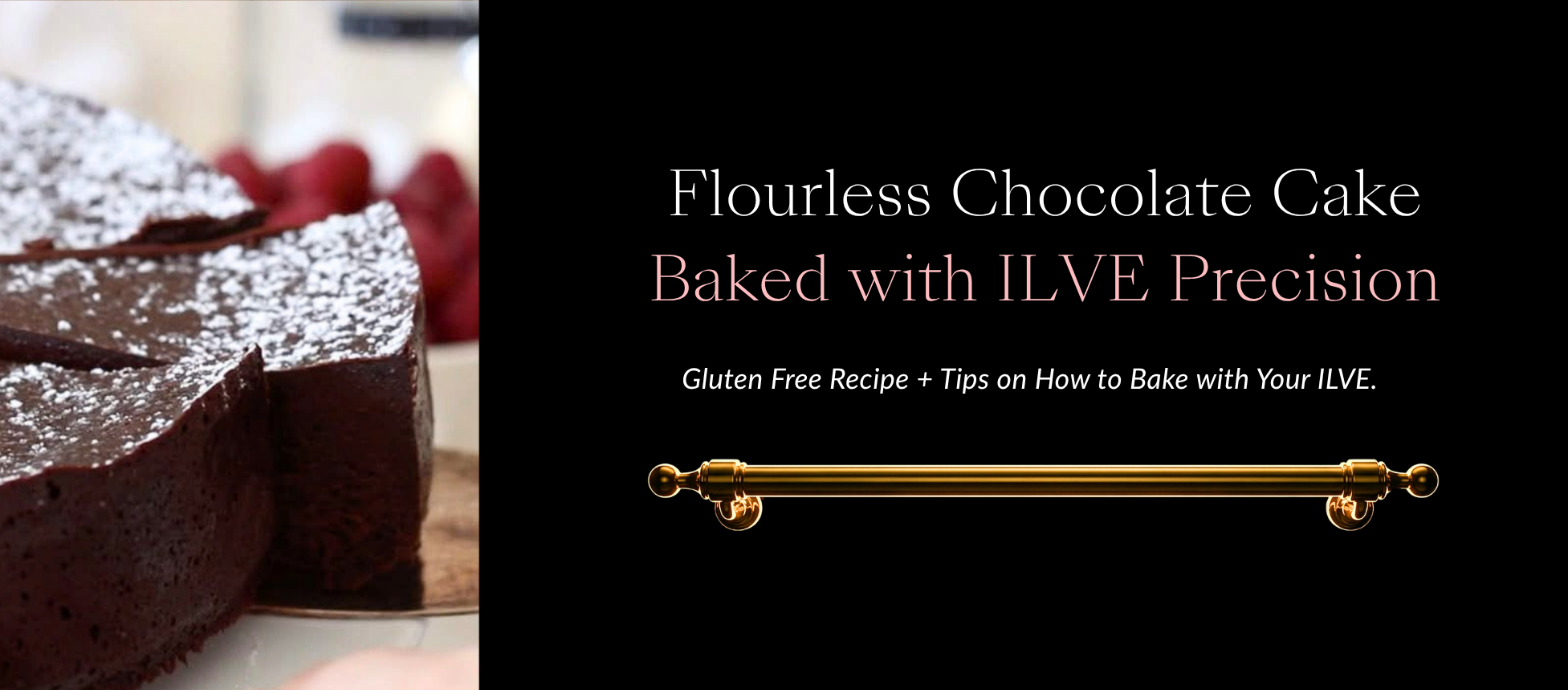BLOG HEADER FLOURLESS CHOCOLATE CAKE RECIPE WITH ILVE 1